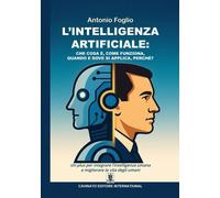 Libri Antonio Foglio - L' Intelligenza Artificiale. Che Cosa E, Come Funziona, Q