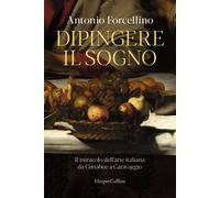 DIPINGERE IL SOGNO. IL MIRACOLO DELL'ARTE ITALIANA DA CIMABUE A CARAVAGGIO -