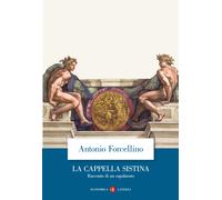 Libri Antonio Forcellino - La Cappella Sistina. Racconto Di Un Capolavoro