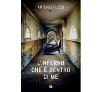 Libri Antonio Fusco - L' Inferno Che E Dentro Di Me