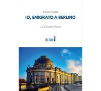 Libri Antonio Gentile - Io, Emigrato A Berlino