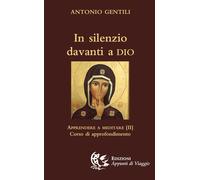 Libri Antonio Gentili - In Silenzio Davanti A Dio. Apprendere A Meditare