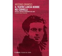Libri Antonio Gramsci - Il Teatro Lancia Bombe Nei Cervelli. Articoli, Critiche,