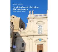 Libri Antonio Ludovico - La Citta-Diocesi E Le Chiese Di Castellaneta. Mille Ann