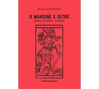 Libri Antonio Mastrogiorgio - A Margine E Oltre. Poesie, Stornelli, Canzoni