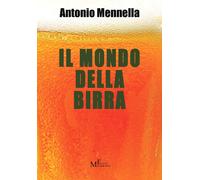 Il mondo della birra - Mennella Antonio