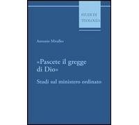 Libri Antonio Miralles - Pascete Il Gregge Di Dio. Studi Sul Ministero Ordinato