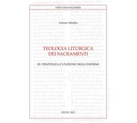 Teologia liturgica dei sacramenti. Penitenza e unzione degli Infermi (Vol. 3)