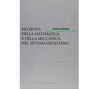 Filosofia della matematica e della meccanica nel sistema hegeliano