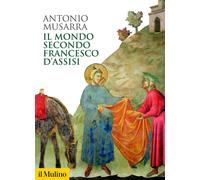 Libri Antonio Musarra - Il Mondo Secondo Francesco D'assisi