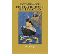 Libri Antonio Napoli - Crisi Tra Il Titanic E Il Leviatano