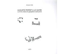 Libri Antonio Nitti - Auguste Perret A Le Havre. La Forma Urbana Tra Geografia E