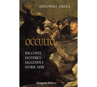 Libri Antonio Oliva - Occulto. Racconti Esoterici, Leggende E Storie Vere
