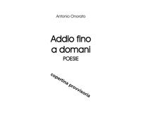 Libri Antonio Onorato - Addio Fino A Domani