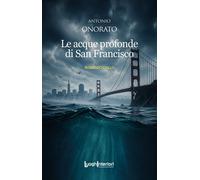 Libri Antonio Onorato - Le Acque Profonde Di San Francisco