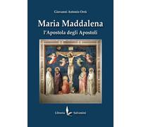 Libri Antonio Orru Giovanni - Maria Maddalena. L'apostola Degli Apostoli. Ediz.