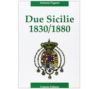 Libri Antonio Pagano - Due Sicilie. 1830-1880. Cronaca Della Disfatta
