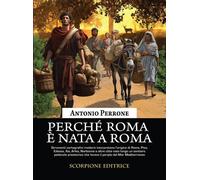 Libri Antonio Perrone - Perche Roma E Nata A Roma. Lo Sviluppo Dei Primi Agglome