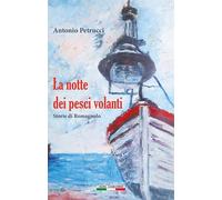Libri Antonio Petrucci - La Notte Dei Pesci Volanti. Storie Di Romagnolo
