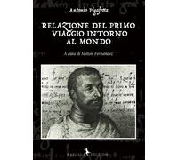 Antonio Pigafetta - Relazione Del Primo Viaggio Intorno Al Mondo
