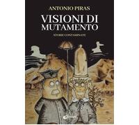 Libri Antonio Piras - Visioni Di Mutamento. Storie Contaminate