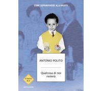 Libri Antonio Polito - Qualcosa Di Noi Restera. Come Sopravvivere Alla Morte