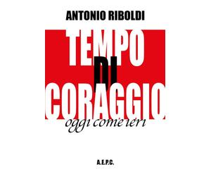 Libri Antonio Riboldi - Tempo di coraggio. Oggi come ieri - 2022
