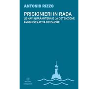Libri Antonio Rizzo - Prigionieri In Rada. Le Navi Quarantena E La Detenzione Am