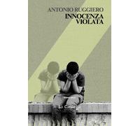 Libri Antonio Ruggiero - Innocenza violata - 2021 (Il porto)