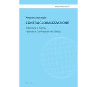 Libri Antonio Saccoccio - Controglobalizzazione. Ritornare A Roma, Rifondare L'u