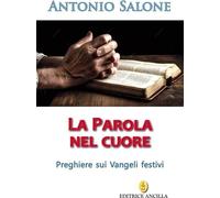 Libri Antonio Salone - La Parola Nel Cuore - Preghiere Sui Vangeli Festivi
