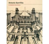 Libri Antonio Sant'elia. I Disegni Delle Collezioni Civiche Di Como