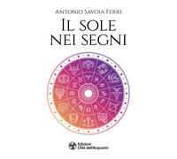 Libri Antonio Savoia Ferri - Il sole nei segni - 2022