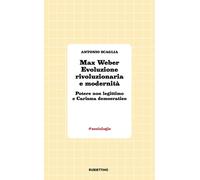 Libri Antonio Scaglia - Max Weber Evoluzione Rivoluzionaria E Modernita. Potere