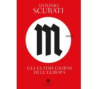 M. GLI ULTIMI GIORNI DELL'EUROPA - SCURATI ANTONIO - Bompiani