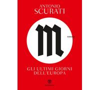 Libri Antonio Scurati - M. Gli Ultimi Giorni Dell'europa