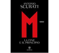 Libri Antonio Scurati - M. La Fine E Il Principio