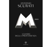 Libri Antonio Scurati - M. L'uomo della provvidenza - 2023