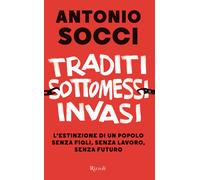 Libri Antonio Socci - Traditi, Sottomessi, Invasi. L'estinzione Di Un Popolo Sen