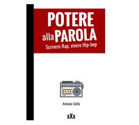 Libri Antonio Sofia - Potere Alla Parola. Scrivere Rap, Vivere Hip-Hop