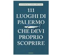 Libri Antonio Speciale / Claudia Speciale - 111 Luoghi Di Palermo Che Devi Propr