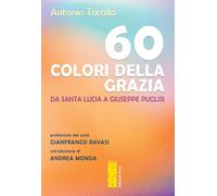 60 colori della Grazia. Da santa Lucia a Giuseppe Puglisi - Tarallo Antonio
