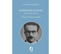 Libri Antonio Tedesco - Morire Per L'europa. Storie Di Lotta E Liberta