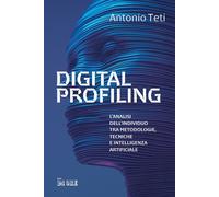 Digital profiling. L'analisi dell'individuo tra metodologie, tecniche e intelligenza artificiale