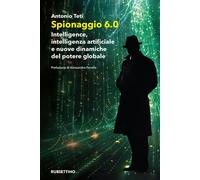 Libri Antonio Teti - Spionaggio 6.0. Intelligence, Intelligenza Artificiale E Nu