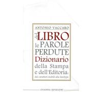 Libri Antonio Vaccaro - Del Libro Le Parole Perdute. Dizionario Della Stampa E D