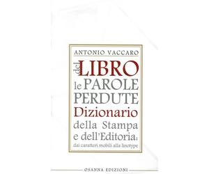 Libri Antonio Vaccaro - Del Libro Le Parole Perdute. Dizionario Della Stampa E D