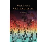 Libri Antonio Vento - Ora siamo ciechi - 2022