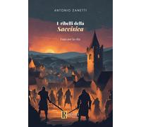 Libri Antonio Zanetti - I Ribelli Della Saccisica. Fuga Per La Vita