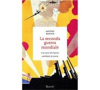 Libri Antony Beevor - La Seconda Guerra Mondiale. I Sei Anni Che Hanno Cambiato